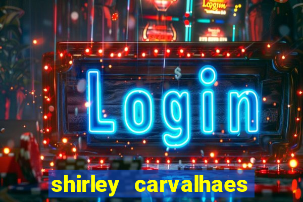 shirley carvalhaes porto seguro